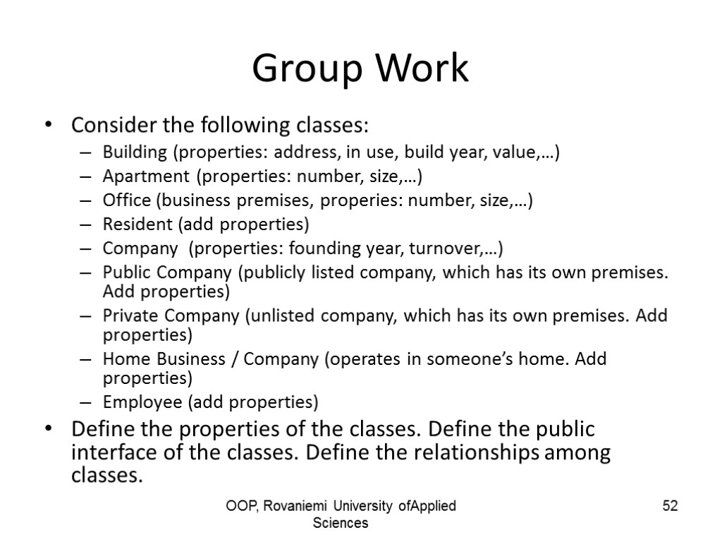 OOP, Rovaniemi University ofApplied Sciences 52 Group Work Consider the following classes: Building (properties:
